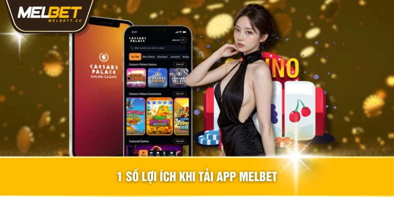 1 số lợi ích khi tải app MELBET