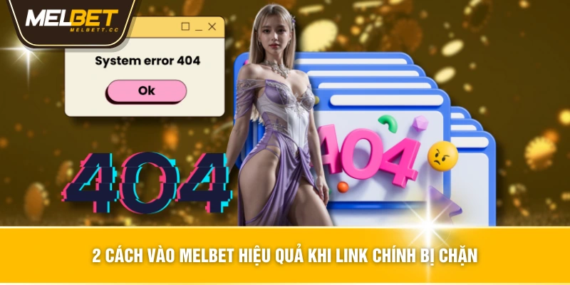 2 Cách Vào MELBET Hiệu Quả Khi Link Chính Bị Chặn