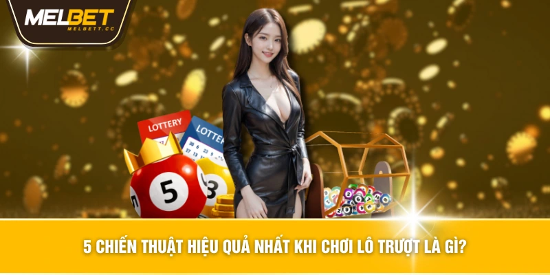 5 chiến thuật hiệu quả nhất khi chơi lô trượt là gì?