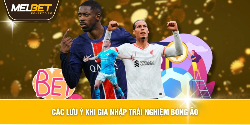 Các lưu ý khi gia nhập trải nghiệm bóng ảo