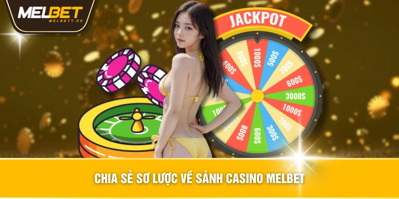 Chia sẻ sơ lược về sảnh Casino MELBET