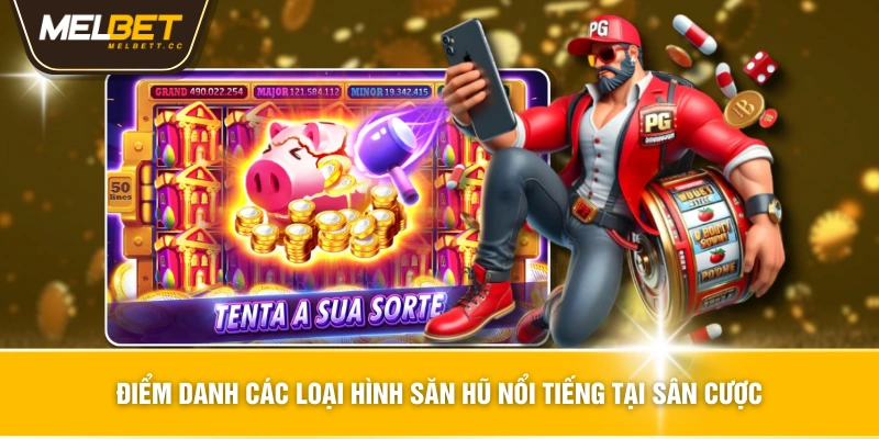 Điểm danh các loại hình săn hũ nổi tiếng tại sân cược