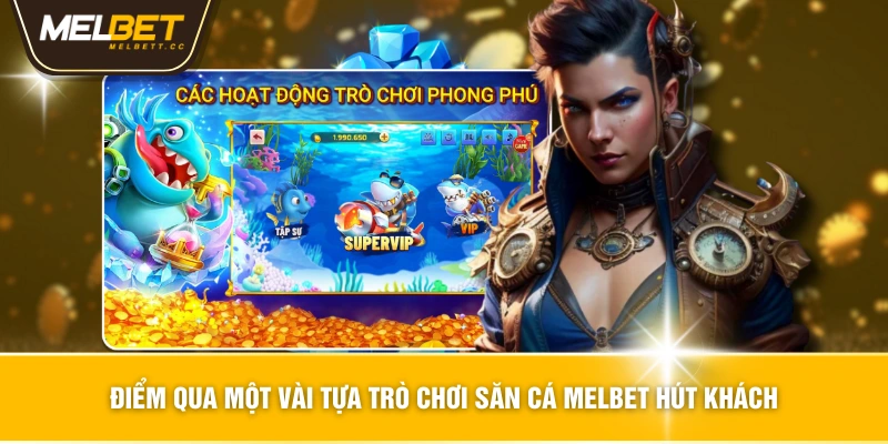 Điểm qua một vài tựa trò chơi săn cá MELBET hút khách