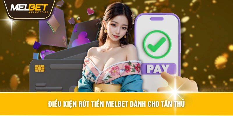 Điều kiện rút tiền MELBET dành cho tân thủ