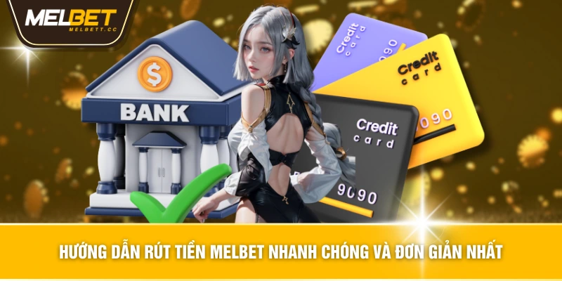 Hướng dẫn rút tiền MELBET nhanh chóng và đơn giản nhất