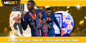 Kèo Phạt Góc Là Gì? Tổng Hợp 1 Số Sai Lầm Cần Phải Tránh