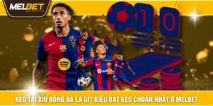 Kèo Tài Xỉu Bóng Đá Là Gì? kiểu Bắt Kèo chuẩn Nhất Ở MELBET