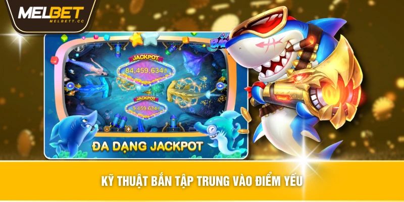 Kỹ Thuật Bắn Tập Trung Vào Điểm Yếu