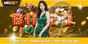 Lô Trượt Là Gì? 5 Phương Án Chơi Lô Trượt Hiệu Quả Nhất