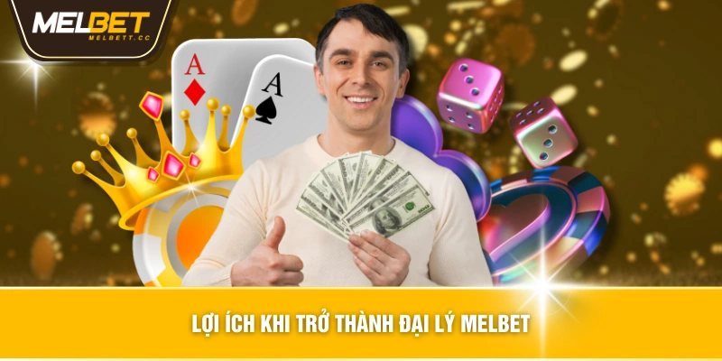 Lợi ích khi trở thành đại lý MELBET