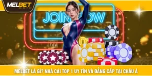MELBET Là Gì? Nhà Cái TOP 1 Uy Tín Và Đẳng Cấp Tại Châu Á