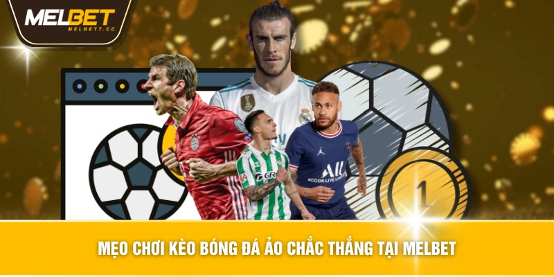 Mẹo chơi kèo bóng đá ảo chắc thắng tại MELBET