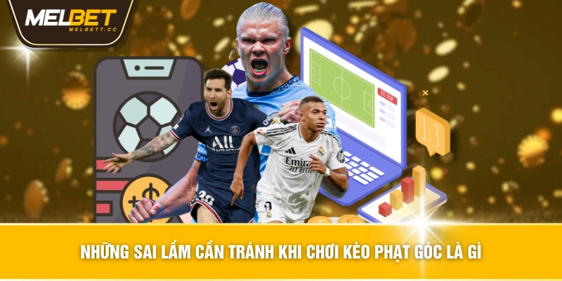 Những sai lầm cần tránh khi chơi kèo phạt góc là gì
