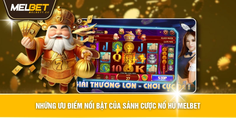 Những ưu điểm nổi bật của sảnh cược nổ hũ MELBET