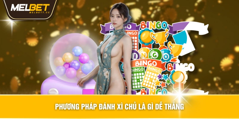 Phương pháp đánh xì chủ là gì dễ thắng