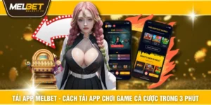 Tải App MELBET - Cách Tải App Chơi Game Cá Cược Trong 3 Phút