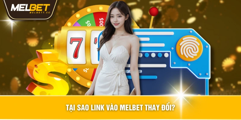 Tại Sao Link Vào MELBET Thay Đổi?