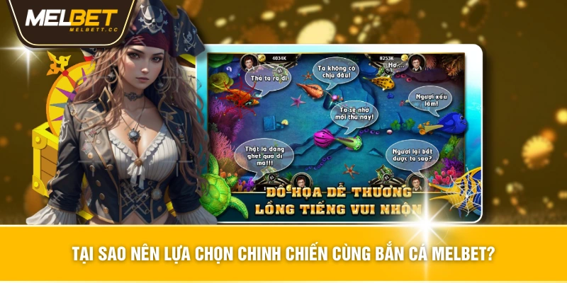 Tại sao nên lựa chọn chinh chiến cùng Bắn cá MELBET?