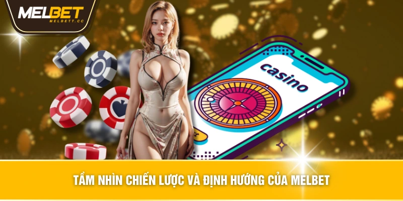 Tầm nhìn chiến lược và định hướng của MELBET