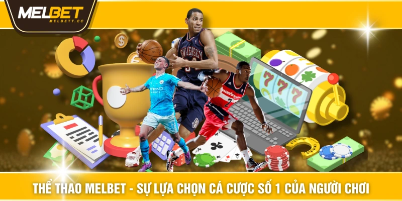 Thể Thao MELBET - Sự Lựa Chọn Cá Cược Số 1 Của Người Chơi