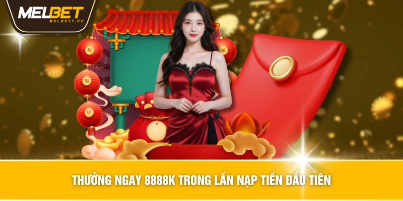 Thưởng ngay 8888k trong lần nạp tiền đầu tiên
