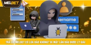 Trả lời MELBET Có Lừa Đảo Không? Bí mật Lần Đầu Được Lý Giải
