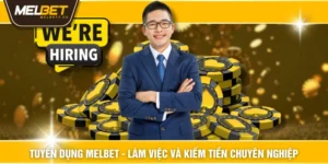 Tuyển Dụng MELBET - Làm Việc Và Kiếm Tiền Chuyên Nghiệp