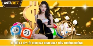 Xì Chủ Là Gì? Lối Chơi Hay Rinh Ngay Tiền Thưởng Khủng