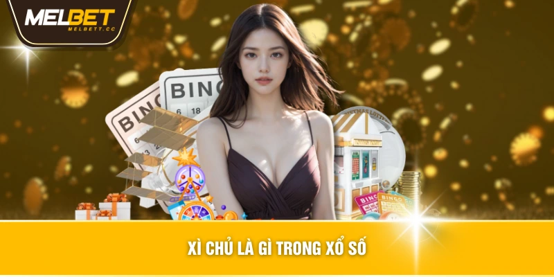 Xì chủ là gì trong xổ số