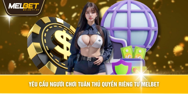 Yêu cầu người chơi tuân thủ Quyền riêng tư MELBET